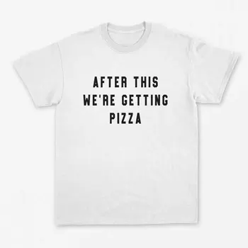 Skuggnas Новое поступление, После этого мы получаем пиццу, забавную футболку, рубашку для пиццы, рубашку для девочек, подарок любителю пиццы Изображение
